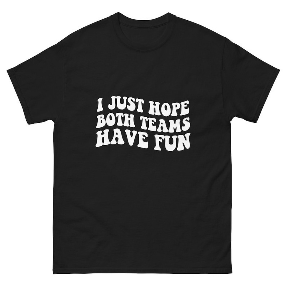 Hope Both Teams Have Fun Sportsmanship Parent Funny Unisex Classic T Shirt
